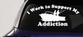Funny Fishing Addiction Car Decal Work to Support My Fishing Habit-0